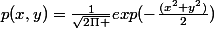 p(x,y)=\frac{1}{\sqrt{2\Pi }}exp(-\frac{(x^2+y^2)}{2})