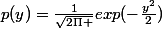 p(y)=\frac{1}{\sqrt{2\Pi }}exp(-\frac{y^2}{2})