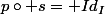 p\circ s= Id_I