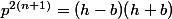 p^{2(n+1)}=(h-b)(h+b)