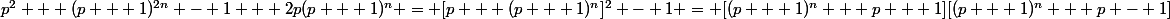 p^2 + (p + 1)^{2n} - 1 + 2p(p + 1)^n = [p + (p + 1)^n]^2 - 1 = [(p + 1)^n + p + 1][(p + 1)^n + p - 1]