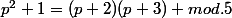 p^2+1=(p+2)(p+3) mod.5