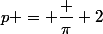 p = \dfrac \pi 2