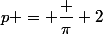 p = \dfrac {\pi} 2