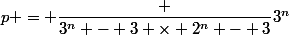 p = \dfrac {3^n - 3 \times 2^n - 3}{3^n}