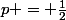 p = \frac{1}{2}