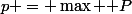 p = \max \mathbb P