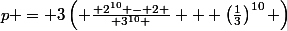 p = 3\left( \frac{ 2^{10} - 2 }{ 3^{10} } + \left(\frac13}\right)^{10} \right)