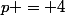 p = 4