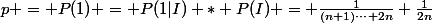 p = P(1) = P(1|I) * P(I) = \frac{1}{(n+1)\cdots 2n} \frac{1}{2n}