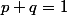 p+q=1