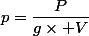 p=\dfrac{P}{g\times V}