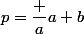 p=\dfrac a{a+b}