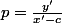 p=\frac{y'}{x'-c}