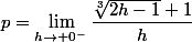 p=\lim\limits_{h\to 0^-}\dfrac{\sqrt[3]{2h-1}+1}{h}