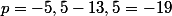 p=-5,5-13,5=-19