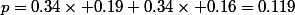 p=0.34\times 0.19+0.34\times 0.16=0.119