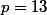 p=13