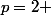 p=2 