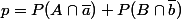 p=P(A\cap\bar{a})+P(B\cap\bar{b})