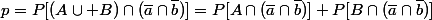p=P[(A\cup B)\cap(\bar{a}\cap\bar{b})]=P[A\cap(\bar{a}\cap\bar{b})]+P[B\cap(\bar{a}\cap\bar{b})]