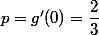 p=g'(0)=\dfrac{2}{3}