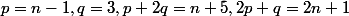 p=n-1,q=3,p+2q=n+5,2p+q=2n+1