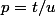 p=t/u