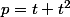 p=t+t^{2}