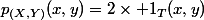 p_{(X,Y)}(x,y)=2\times 1_T(x,y)
