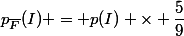 p_{\bar{F}}(I) = p(I) \times \dfrac{5}{9}