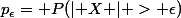 p_{\epsilon}= P(\lvert X \rvert > \epsilon)