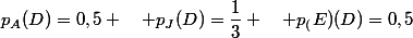 p_{A}(D)=0,5 \quad p_{J}(D)=\dfrac{1}{3} \quad p_(E)(D)=0,5