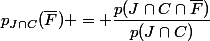 p_{J\cap{C}}(\bar{F}) = \dfrac{p(J\cap{C}\cap{\bar{F}})}{p(J\cap{C})}
