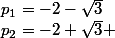 p_1=-2-\sqrt{3}&nbsp;&nbsp;et&nbsp;&nbsp;&nbsp;&nbsp;p_2=-2+\sqrt{3} 