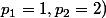 p_1=1,\ p_2=2)