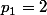 p_1=2