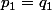 p_1=q_1