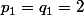 p_1=q_1=2