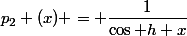 p_2 (x) = \dfrac{1}{\cos h x}