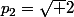 p_2=\sqrt {2}