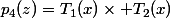 p_4(z)=T_1(x)\times T_2(x)
