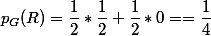 p_G(R)=\dfrac{1}{2}*\dfrac{1}{2}+\dfrac{1}{2}*0==\dfrac{1}{4}