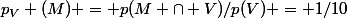 p_V (M) = p(M \cap V)/p(V) = 1/10