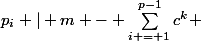 p_i | m - \sum_{i = 1}^{p-1}c^k 