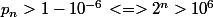 p_n>1-10^{-6}<=>2^n>10^6