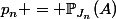 p_n = \mathbb{P}_{J_n}(A)