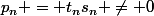 p_n = t_ns_n \ne 0