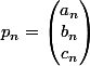 p_n=\begin{pmatrix}a_n\\b_n\\c_n\end{pmatrix}