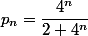 p_n=\dfrac{4^n}{2+4^n}
